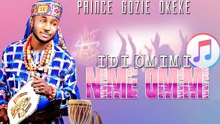 PRINCE GOZIE OKEKE  IDI OMIMI NIME OMIMI LATEST CH