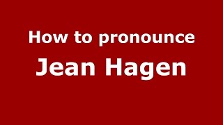 How to pronounce Jean Hagen