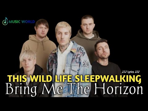 THIS WILD LIFE SLEEPWALKING BRING ME THE HORIZON (Lyrics)