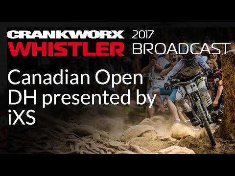 2017 Crankworx Whistler Broadcast - Canadian Open DH presented by iXS
