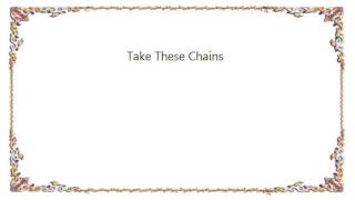 Uncle Earl - Take These Chains Lyrics