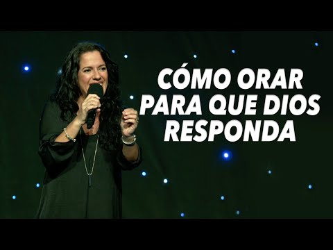 ¿Cómo Orar Para Que Dios Responda? - Pastora Ana Olondo