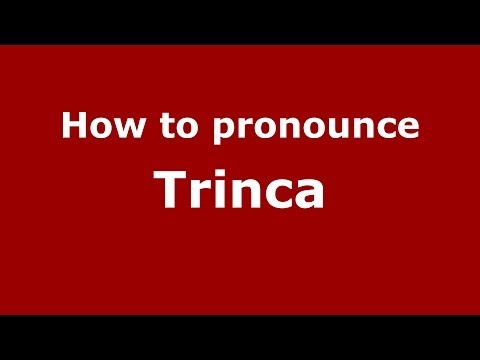How to pronounce Trinca