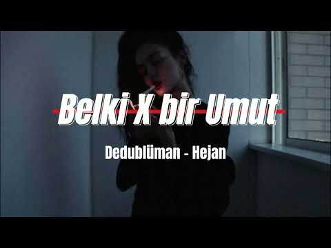 Bir Umut  X Belki - Hejan & Dedublüman
