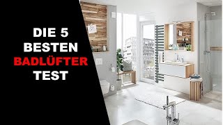 ✅ Top 5 Die Besten Badlüfter Test 2022