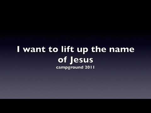 I Want To Lift Up The Name Of Jesus - Misc Praise Songs