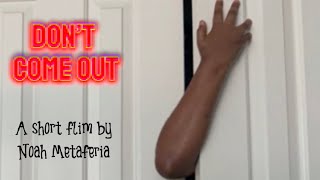 Don’t come out a short film by Noah Metaferia ￼