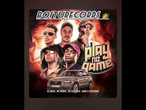 Play no Game - MC Kelvinho, Cebezinho, MC Marks, e MC Kako (DJ Oreia)