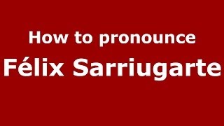How to pronounce Félix Sarriugarte