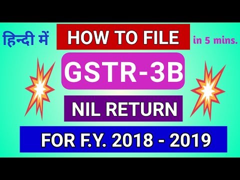 GSTR-3B : How to File NIL RETURN for FY 2018-2019  in Hindi | Step by Step Full Process Video