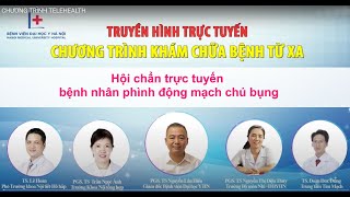 Hội chẩn trực tuyến bệnh nhân phình động mạch chủ bụng I BV Đại học Y Hà Nội