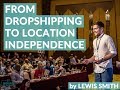 Dropshipping to Location Independence - Lewis Smith - Nomad Summit 2019
