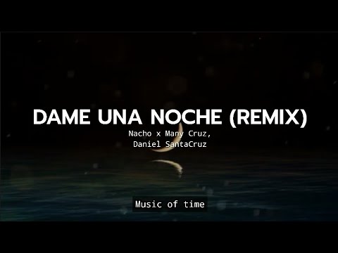 Nacho x Manny Cruz x Daniel Santacruz - Dame una noche remix (letra/Lyrics)