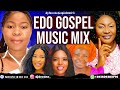 EDO GOSPEL MIX 2025 EDO BENIN GOSPEL MUSIC 2025 FT EDES OKOJ SIS VERO PALMER OMORUYI HAPPINESS STAR