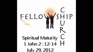 preview picture of video 'Spiritual Maturity - 1 John 2 v 12-14 - July 29, 2012'