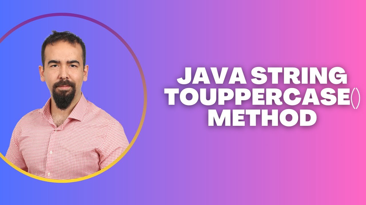 #79  Java String toUpperCase() Method – Convert Text to Uppercase
