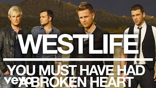 Westlife - You Must Have Had a Broken Heart (Official Audio)