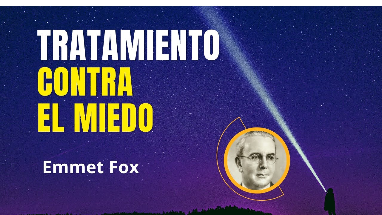 Un Tratamiento contra el Miedo | Emmet Fox