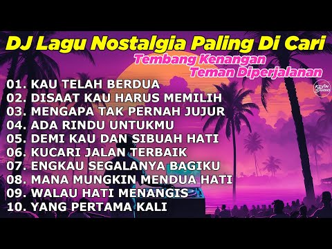 DJ LAGU NOSTALGIA PALING DICARI Lagu Kenangan Cocok Di Perjalanan KAU TELAH BERDUA