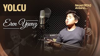 Eren Yavuz - Yolcu (Neşet Ertaş Anısına)