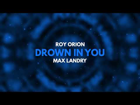 Roy Orion feat Max Landry - Drown In You