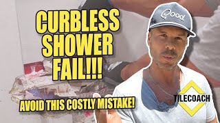 Curbless Shower Fail!!! --- Avoid This Costly Mistake!