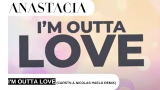 Anastacia - I&#39;m Outta Love (CARSTN &amp; Nicolas Haelg Remix)