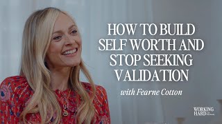 Why You’re Tying Your Self Worth To Your Job & How To Stop It With Fearne Cotton