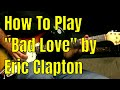 How To Play Bad Love By Eric Clapton Blues Rock Classic Rock Guitar Lesson