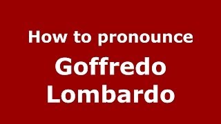 How to pronounce Goffredo Lombardo