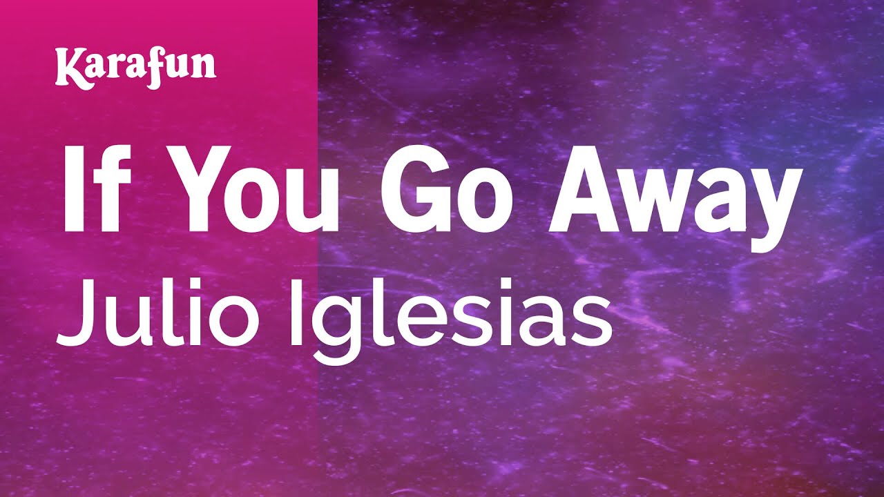 If You Go Away - Julio Iglesias | Karaoke Version | KaraFun