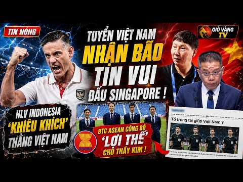 🔥Đấu Singapore-Tuyển Việt Nam Nhận Lợi Thế Từ BTC Asean ! HLV Indo 