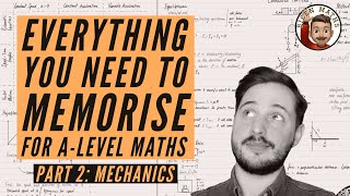 Everything you NEED to memorise for A-Level Maths • Part 2: Mechanics 