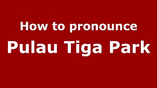 How to pronounce Pulau Tiga Park