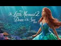 The Little Mermaid 2 Down To The Sea 2025