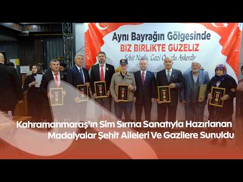 Kahramanmaraş’ın Sim Sırma Sanatıyla Hazırlanan Madalyalar Şehit Aileleri Ve Gazilere Sunuldu