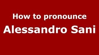 How to pronounce Alessandro Sani