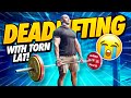 DEADLIFTING WITH TORN LAT!