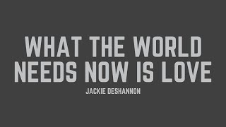 Jackie DeShannon - What The World Needs Now Is Love (Lyrics)