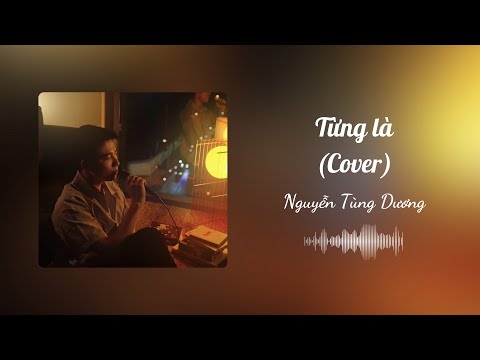 Từng Là - Nguyễn Tùng Dương (Cover) | Lyrics Video |
