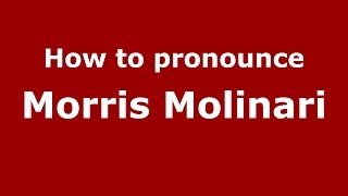 How to pronounce Morris Molinari