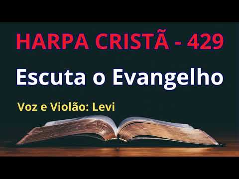 Harpa Cristã - 429 - Escuta o Evangelho - Levi - com letra