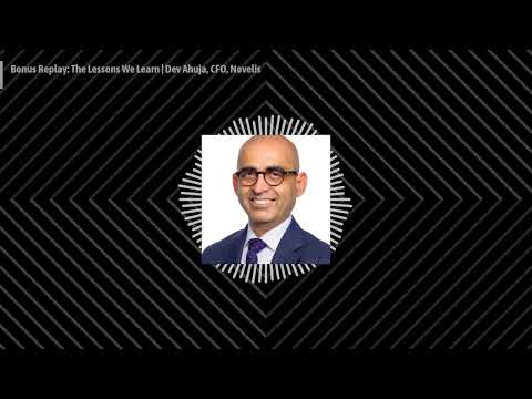 Bonus Replay: The Lessons We Learn | Dev Ahuja, CFO, Novelis | CFO THOUGHT LEADER