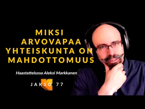 Miksi arvovapaa yhteiskunta on mahdottomuus, Aleksi Markkanen