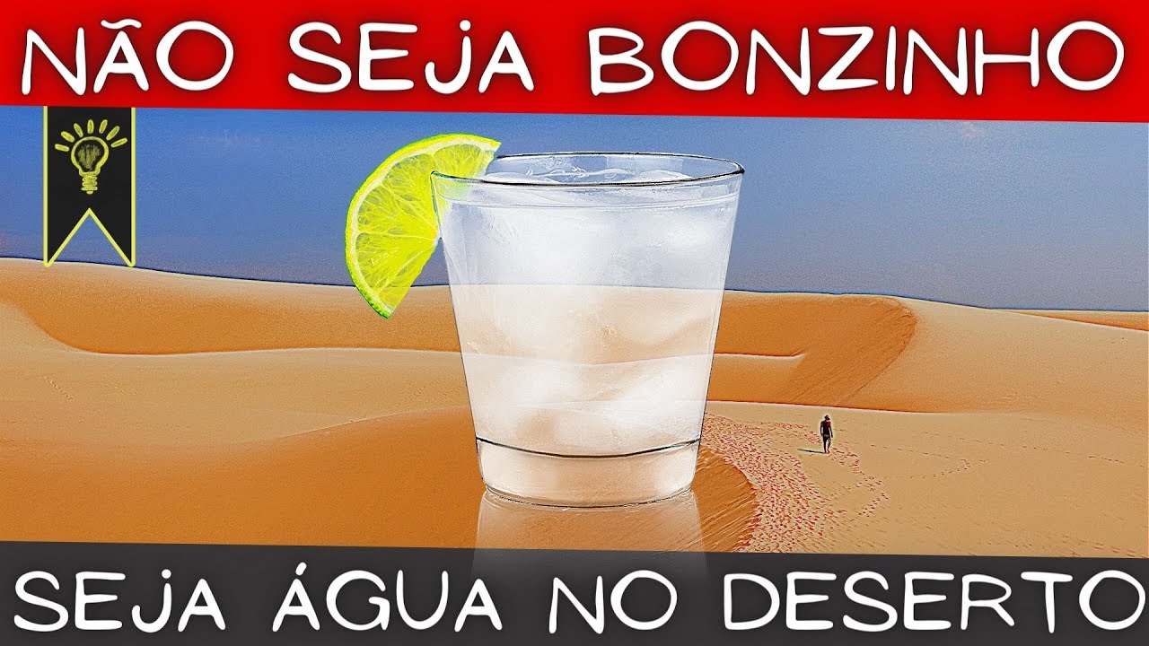 Você é BONZINHO DEMAIS? | A filosofia da água no deserto | Pense nisso!