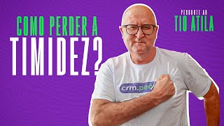 Como perder a timidez? TIO ATILA RESPONDE #1