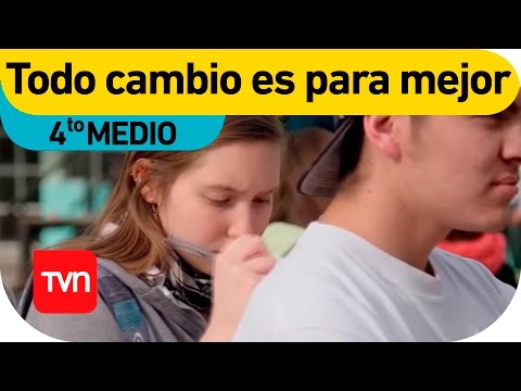 Todo cambio es para mejor | 4to Medio - T2E1