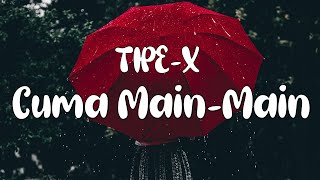 Download lagu Cuma Main Main - Tipe X | lirik mp3
