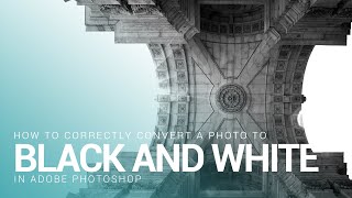 How to Correctly Convert a Photo to Black and White in Photoshop