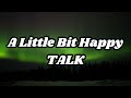 TALK - A Little Bit Happy (Lyrics)